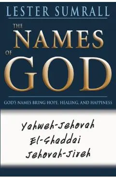 The Names of God: God's Name Brings Hope, Healing, and Happiness