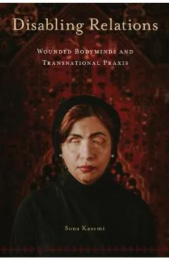 Disabling Relations: Wounded Bodyminds and Transnational PRAXIS
