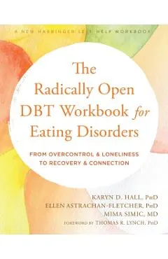 The Radically Open Dbt Workbook for Eating Disorders: From Overcontrol and Loneliness to Recovery and Connection