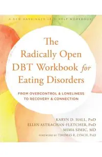 The Radically Open Dbt Workbook for Eating Disorders: From Overcontrol and Loneliness to Recovery and Connection