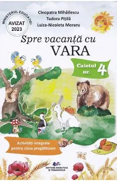 Spre vacanta cu Vara. Caietul nr.4: Activitati integrate pentru clasa pregatitoare