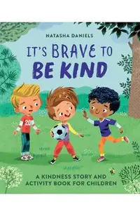 It's Brave to Be Kind: A Kindness Story and Activity Book for Children