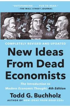 New Ideas from Dead Economists: The Introduction to Modern Economic Thought, 4th Edition