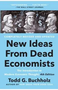 New Ideas from Dead Economists: The Introduction to Modern Economic Thought, 4th Edition