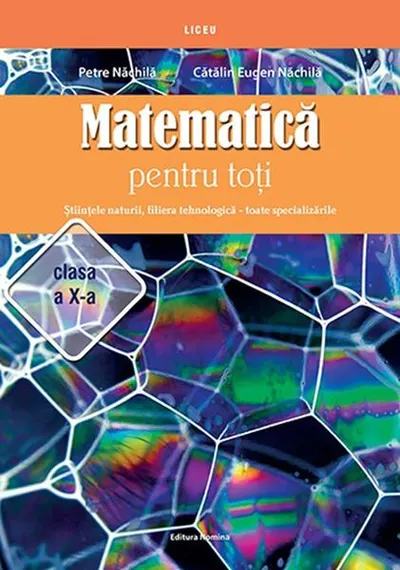 Matematică pentru toți. Științele naturii, filiera tehnologică – toate specializările. Clasa a X-a - Paperback brosat - Petre Năchilă, Cătălin Eugen Năchilă