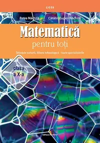 Matematică pentru toți. Științele naturii, filiera tehnologică – toate specializările. Clasa a X-a - Paperback brosat - Petre Năchilă, Cătălin Eugen Năchilă