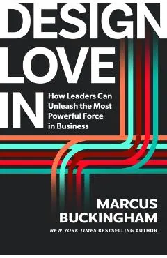 Design Love in: How to Unleash the Most Powerful Force in Business
