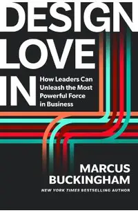 Design Love in: How to Unleash the Most Powerful Force in Business