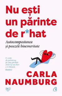 Nu esti un parinte de r*hat. Autocompasiunea si pauzele binemeritate