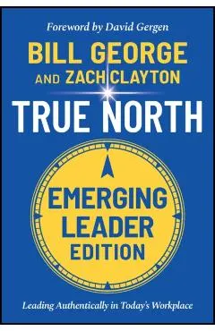 True North: Leading Authentically in Today's Workplace, Emerging Leader Edition