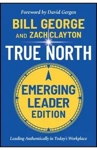 True North: Leading Authentically in Today's Workplace, Emerging Leader Edition
