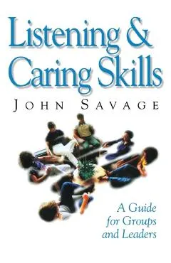 Listening & Caring Skills: A Guide for Groups and Leaders