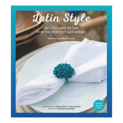 Latin style. Recipes and decor for perfect gathering