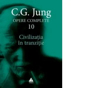 Opere complete. Vol. 10, Civilizatia in tranzitie