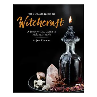 Ultimate Guide to Witchcraft, Anjou Kiernan
