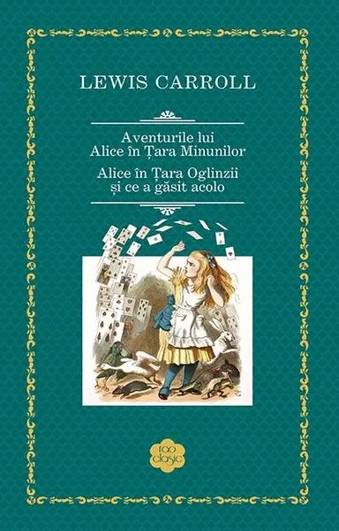 Aventurile lui Alice în Țara Minunilor. Alice în Țara Oglinzii și ce a găsit acolo - Hardcover - Lewis Carroll