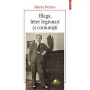 Blaga, intre legionari si comunisti