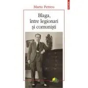 Blaga, intre legionari si comunisti