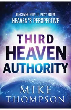 Third-Heaven Authority: Discover How to Pray from Heaven's Perspective