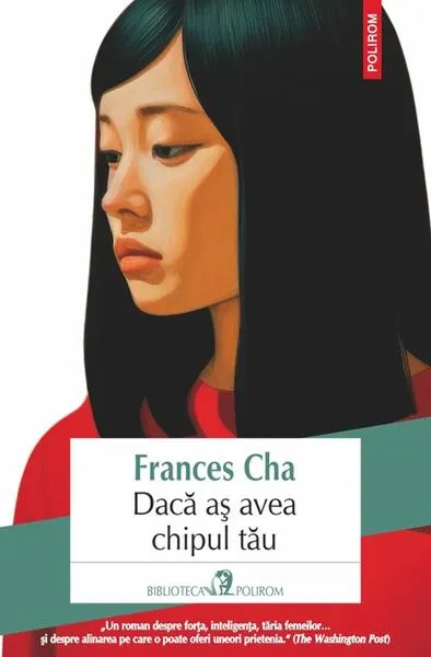 Dacă aş avea chipul tău - Paperback brosat - Frances Cha