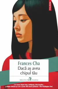 Dacă aş avea chipul tău - Paperback brosat - Frances Cha