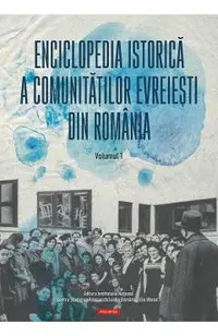 Enciclopedia istorica a comunitatilor evreiesti din Romania Vol.1