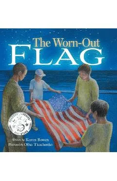 The Worn-Out Flag: A Patriotic Children's Story of Respect, Honor, Veterans, and the Meaning Behind the American Flag