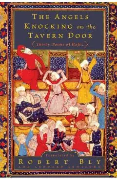 The Angels Knocking on the Tavern Door: Thirty Poems of Hafez