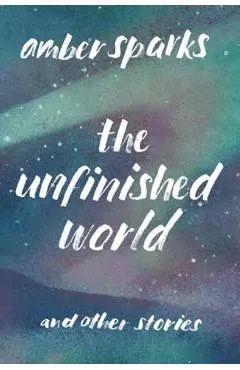 The Unfinished World: And Other Stories