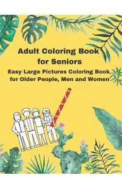 Adult Coloring Book for Seniors: Easy Large Pictures Coloring Book for Older People, Men and Women