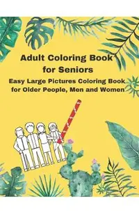 Adult Coloring Book for Seniors: Easy Large Pictures Coloring Book for Older People, Men and Women