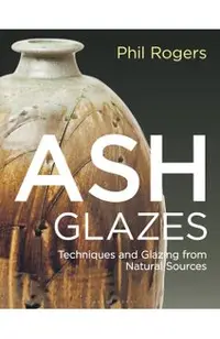 Ash Glazes: Techniques and Glazing from Natural Sources