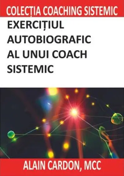 Exercițiul autobiografic al unui coach sistemic - Paperback brosat - Alain Cardon