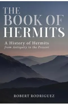 The Book of Hermits: A History of Hermits from Antiquity to the Present