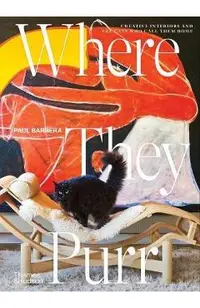 Where They Purr: Inspirational Interiors and the Cats Who Call Them Home