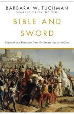 Bible and Sword: England and Palestine from the Bronze Age to Balfour