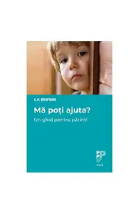 Mă poți ajuta? Un ghid pentru părinți - Paperback - A. H. Brafman