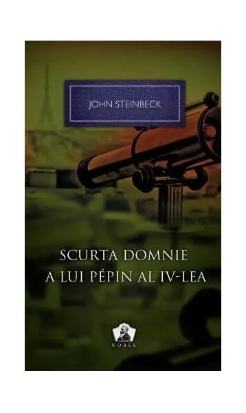 Scurta domnie a lui Pepin al IV-lea - Hardcover - John Steinbeck