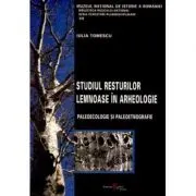 Studiul resturilor lemnoase in arheologie. Paleoecologie si paleoetnografie