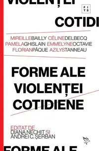 Forme ale violenței cotidiene - Paperback brosat - Andrei C. Șerban, Diana Nechit