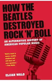 How The Beatles Destroyed Rock 'n' Roll