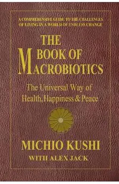 The Book of Macrobiotics: The Universal Way of Health, Happiness & Peace