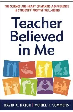 Teacher Believed in Me: The Science and Heart of Making a Difference in Students' Positive Well-Being