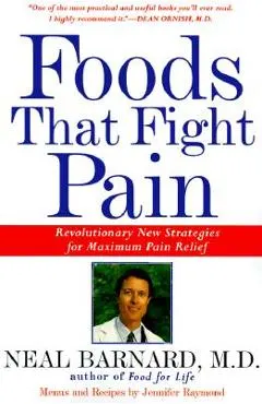 Foods That Fight Pain: Revolutionary New Strategies for Maximum Pain Relief