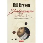 Shakespeare. Lumea ca o scena