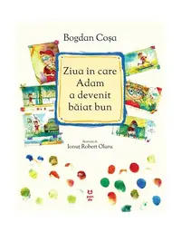Ziua în care Adam a devenit băiat bun - Hardcover - Bogdan Coşa