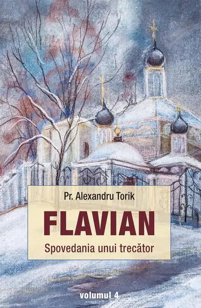 Spovedania unui trecător. Flavian (Vol. 4) - Paperback brosat - Pr. Alexandru Torik