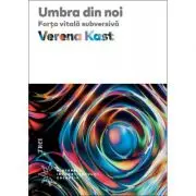 Umbra din noi. Forta vitala subversiva