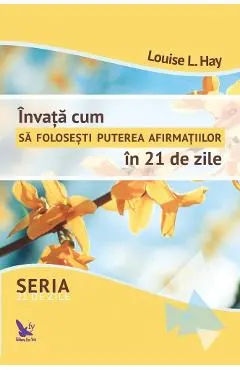 Invata cum sa folosesti puterea afirmatiilor in 21 de zile