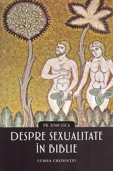 Despre sexualitate în biblie - Paperback brosat - Pr. Ioan Usca